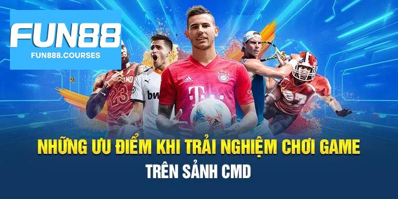 Thể Thao CMD tại Fun88 – Đa dạng giải đấu, kèo linh hoạt 4 Ưu điểm của sảnh thể thao cmd